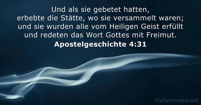 Und als sie gebetet hatten, erbebte die Stätte, wo sie versammelt waren… Apostelgeschichte 4:31