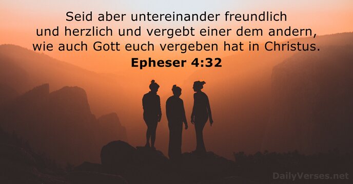 Seid aber untereinander freundlich und herzlich und vergebt einer dem andern, wie… Epheser 4:32