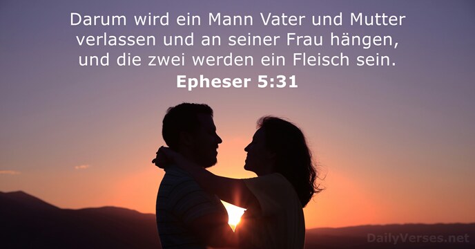 Darum wird ein Mann Vater und Mutter verlassen und an seiner Frau… Epheser 5:31
