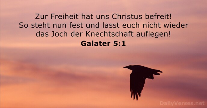 Zur Freiheit hat uns Christus befreit! So steht nun fest und lasst… Galater 5:1