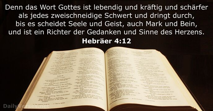 Denn das Wort Gottes ist lebendig und kräftig und schärfer als jedes… Hebräer 4:12