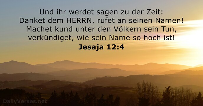 Und ihr werdet sagen zu der Zeit: Danket dem HERRN, rufet an… Jesaja 12:4