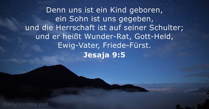 Denn uns ist ein Kind geboren, ein Sohn ist uns gegeben, und… Jesaja 9:5