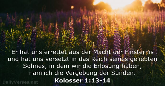 Er hat uns errettet aus der Macht der Finsternis und hat uns… Kolosser 1:13-14