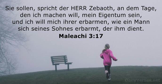 Sie sollen, spricht der HERR Zebaoth, an dem Tage, den ich machen… Maleachi 3:17