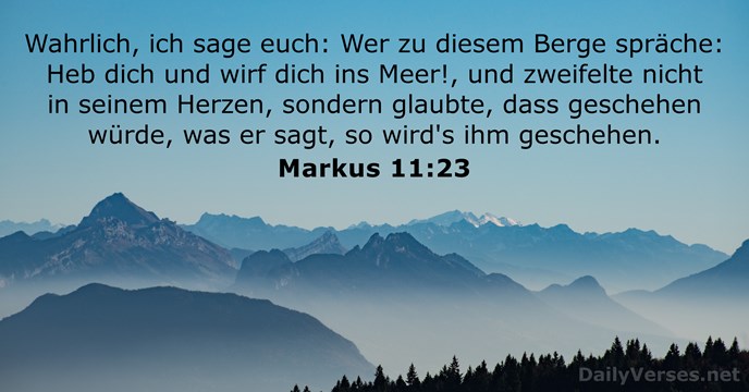 Wahrlich, ich sage euch: Wer zu diesem Berge spräche: Heb dich und… Markus 11:23