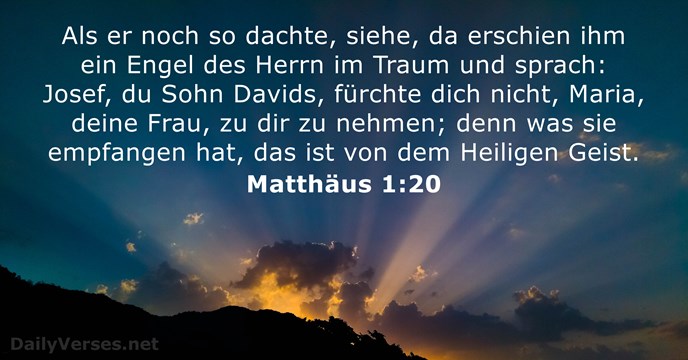 Als er noch so dachte, siehe, da erschien ihm ein Engel des… Matthäus 1:20