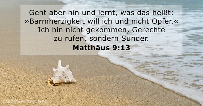 Geht aber hin und lernt, was das heißt: »Barmherzigkeit will ich und… Matthäus 9:13