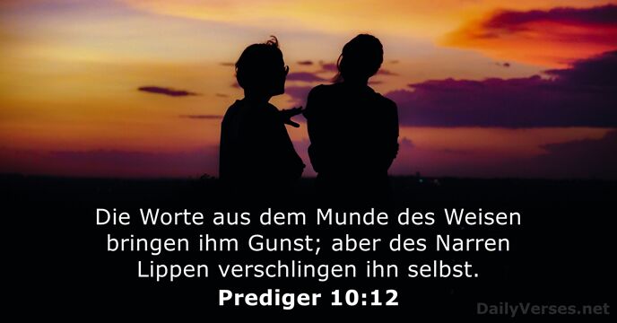 Die Worte aus dem Munde des Weisen bringen ihm Gunst; aber des… Prediger 10:12