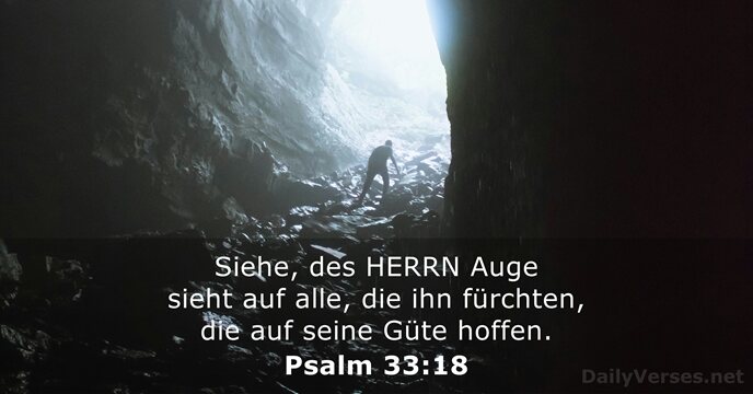 Siehe, des HERRN Auge sieht auf alle, die ihn fürchten, die auf… Psalm 33:18