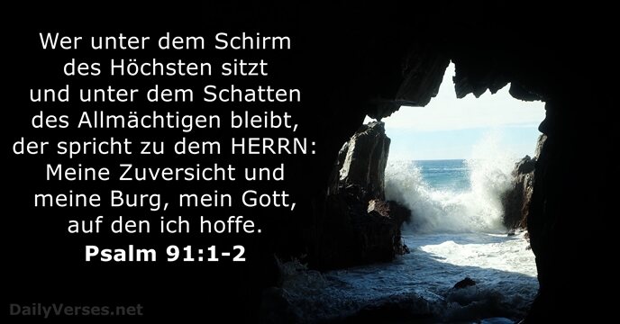 Wer unter dem Schirm des Höchsten sitzt und unter dem Schatten des… Psalm 91:1-2