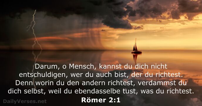 Darum, o Mensch, kannst du dich nicht entschuldigen, wer du auch bist… Römer 2:1