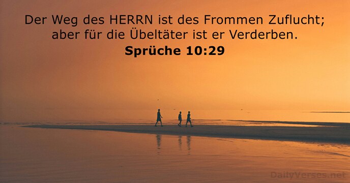 Der Weg des HERRN ist des Frommen Zuflucht; aber für die Übeltäter… Sprüche 10:29