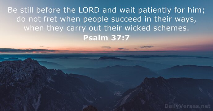 May 16, 2017 - Bible verse of the day - Psalm 37:7 