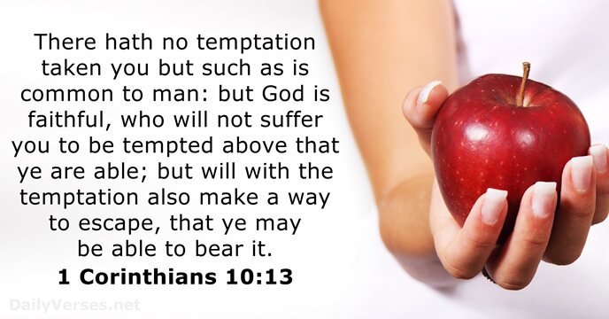 There hath no temptation taken you but such as is common to… 1 Corinthians 10:13