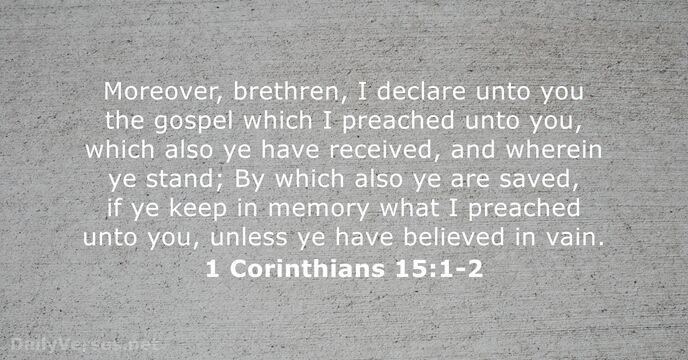Moreover, brethren, I declare unto you the gospel which I preached unto… 1 Corinthians 15:1-2