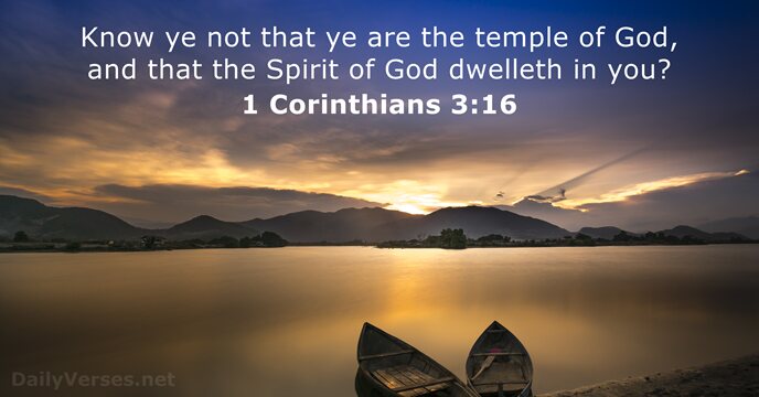 Know ye not that ye are the temple of God, and that… 1 Corinthians 3:16