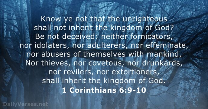 Know ye not that the unrighteous shall not inherit the kingdom of… 1 Corinthians 6:9-10