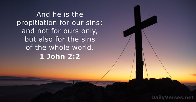 And he is the propitiation for our sins: and not for ours… 1 John 2:2