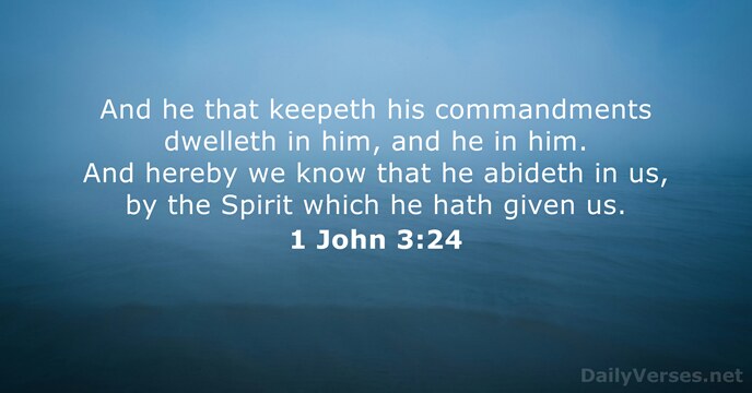 And he that keepeth his commandments dwelleth in him, and he in… 1 John 3:24