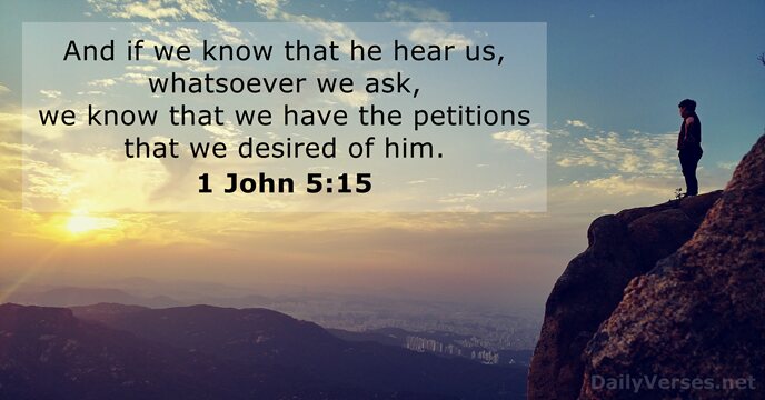And if we know that he hear us, whatsoever we ask, we… 1 John 5:15