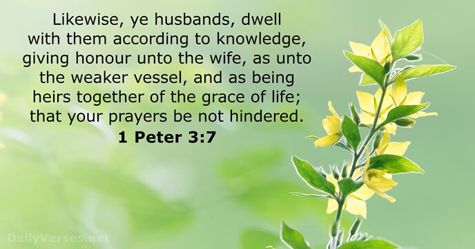 Likewise, ye husbands, dwell with them according to knowledge, giving honour unto… 1 Peter 3:7