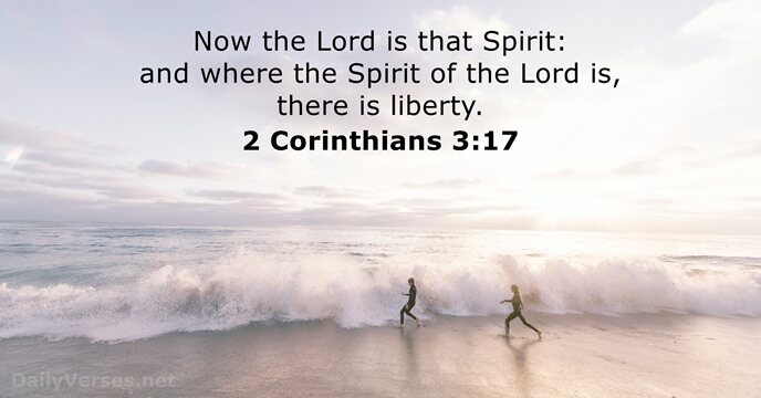 Now the Lord is that Spirit: and where the Spirit of the… 2 Corinthians 3:17
