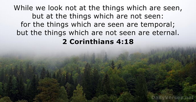 While we look not at the things which are seen, but at… 2 Corinthians 4:18