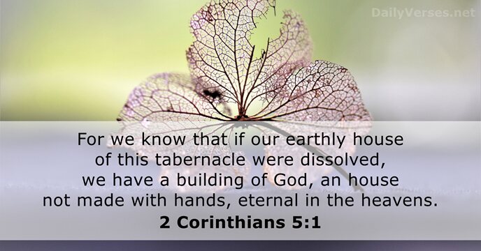 For we know that if our earthly house of this tabernacle were… 2 Corinthians 5:1