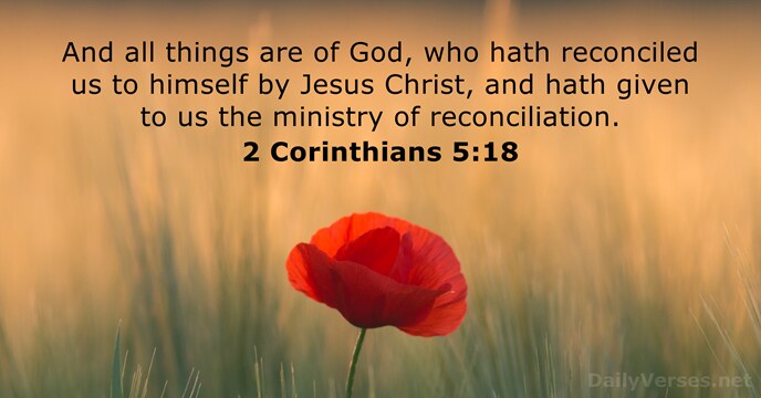 And all things are of God, who hath reconciled us to himself… 2 Corinthians 5:18