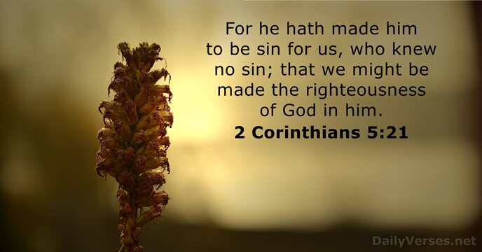 For he hath made him to be sin for us, who knew… 2 Corinthians 5:21