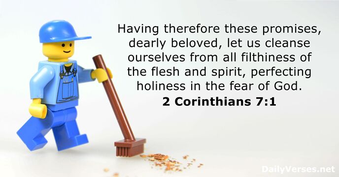 Having therefore these promises, dearly beloved, let us cleanse ourselves from all… 2 Corinthians 7:1