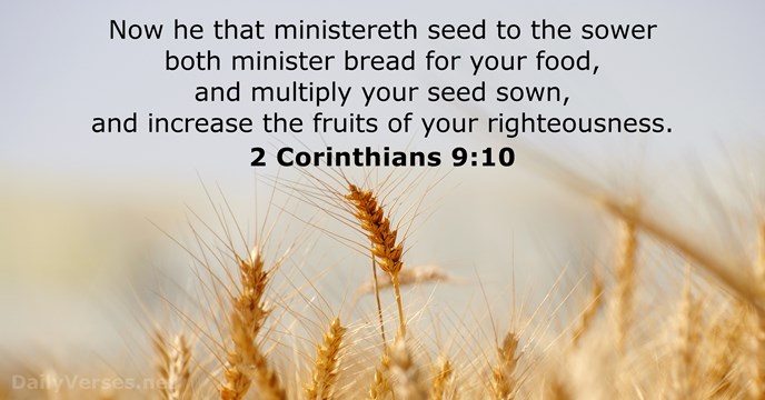 Now he that ministereth seed to the sower both minister bread for… 2 Corinthians 9:10