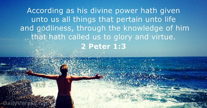 According as his divine power hath given unto us all things that… 2 Peter 1:3