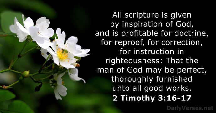 All scripture is given by inspiration of God, and is profitable for… 2 Timothy 3:16-17