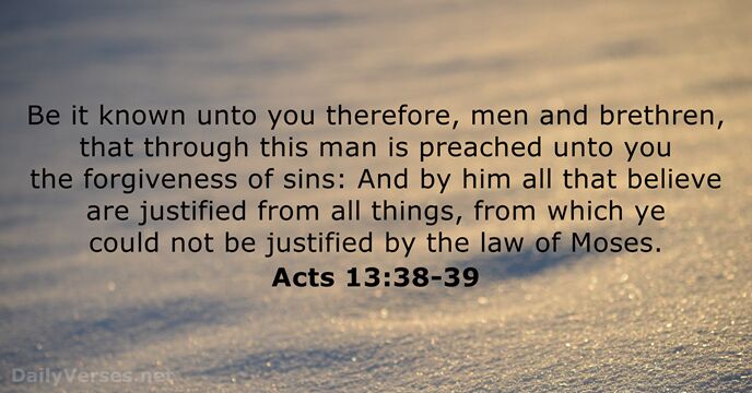 Be it known unto you therefore, men and brethren, that through this… Acts 13:38-39