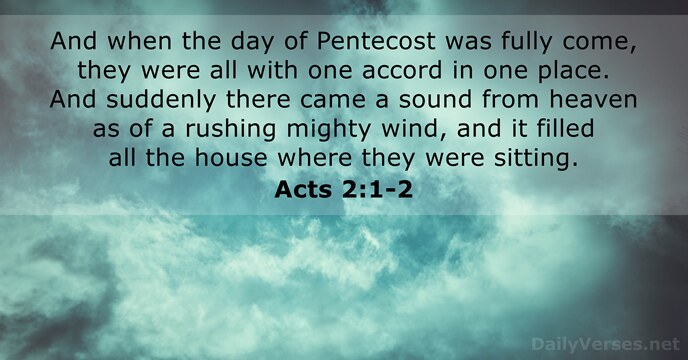 And when the day of Pentecost was fully come, they were all… Acts 2:1-2