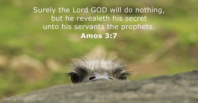 Surely the Lord GOD will do nothing, but he revealeth his secret… Amos 3:7