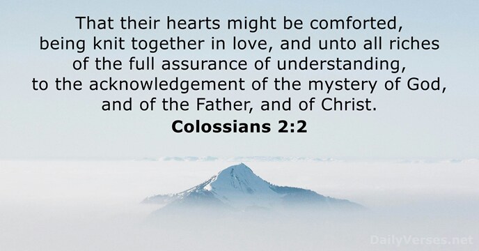 That their hearts might be comforted, being knit together in love, and… Colossians 2:2
