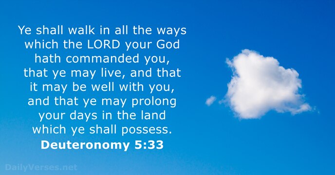 Ye shall walk in all the ways which the LORD your God… Deuteronomy 5:33