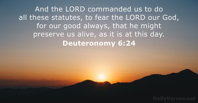 And the LORD commanded us to do all these statutes, to fear… Deuteronomy 6:24