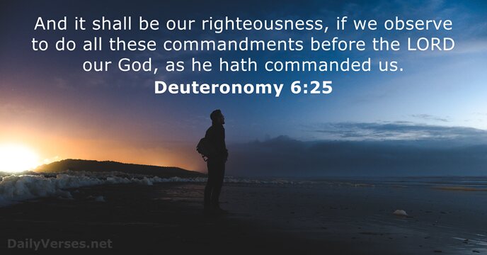 And it shall be our righteousness, if we observe to do all… Deuteronomy 6:25