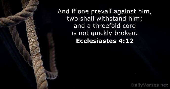 And if one prevail against him, two shall withstand him; and a… Ecclesiastes 4:12