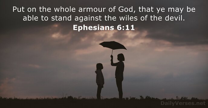 Put on the whole armour of God, that ye may be able… Ephesians 6:11