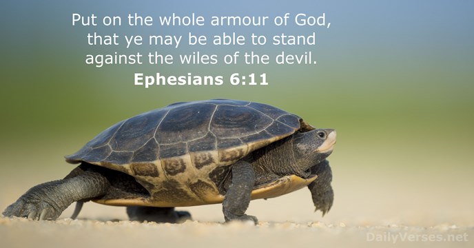 Put on the whole armour of God, that ye may be able… Ephesians 6:11