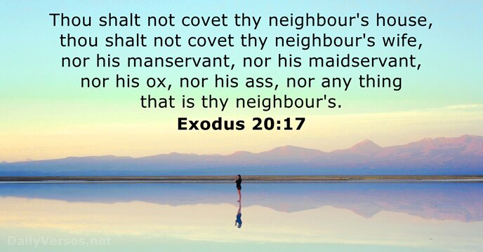 Thou shalt not covet thy neighbour's house, thou shalt not covet thy… Exodus 20:17
