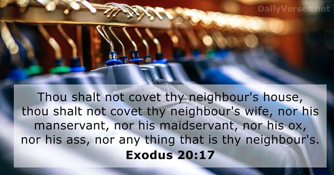 Thou shalt not covet thy neighbour's house, thou shalt not covet thy… Exodus 20:17