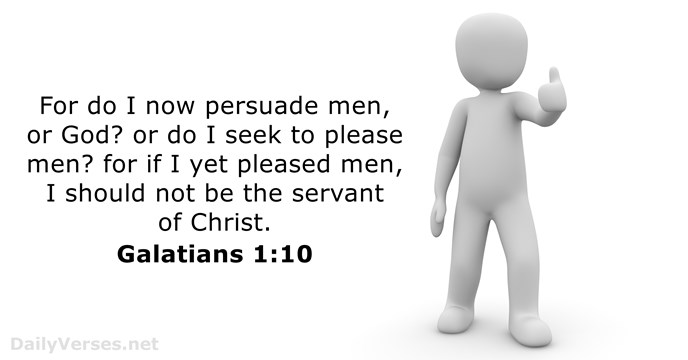 For do I now persuade men, or God? or do I seek… Galatians 1:10