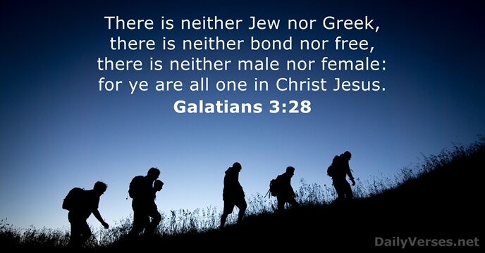 There is neither Jew nor Greek, there is neither bond nor free… Galatians 3:28