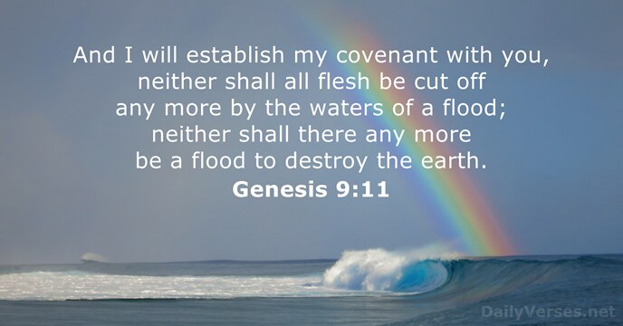 And I will establish my covenant with you, neither shall all flesh… Genesis 9:11